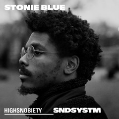 Stonie Blue: Highsnobiety Soundsystem Guest Mix 007
