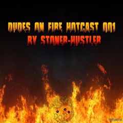 Dudes on Fire Hotcast 001 by Stoner-Hustler