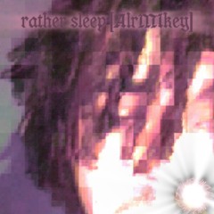 i rather sleep [AlrMIkey]