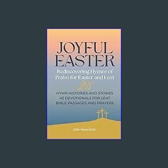 ebook read [pdf] 📕 Joyful Easter - Rediscovering Hymns of Praise for Easter and Lent : 25 Hymn His