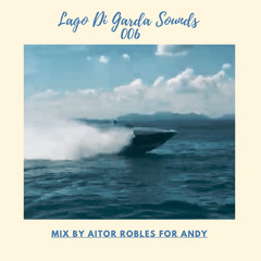Lago Di Garda Sounds -006- Mix By Aitor Robles For Andy