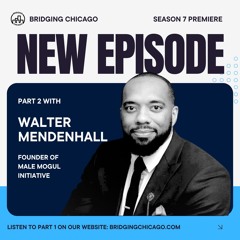 Season 7 Episode 2: Walter Mendenhall, The Male Mogul Initiative Part 2