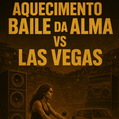 AQUECIMENTO BAILE DA ALMA VS LAS VEGAS [[ DJ´S 2K, WG DO CATARINA, FELIPE DA ALMA & DENTINHO DO ESCADÃO ]]