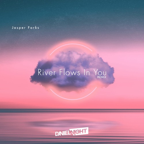 Stream Jasper Forks - River Flows In You (Daniel Night Remix) by DANIEL  NIGHT | Listen online for free on SoundCloud