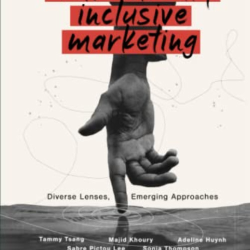 [DOWNLOAD] EBOOK 📝 Authentically Inclusive Marketing: Diverse Lenses, Emerging Appro