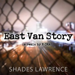 Shades Lawrence - East Van Story - The R CHA 2021 Remix