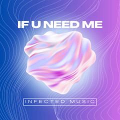 Infected Music - If U Need Me
