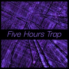 FIVE HOURS TRAP EDITION