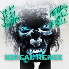 YEAH YEAH YEAHS - HEADS WILL ROLL (KIREAL REMIX) *FREE DL*
