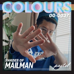 COLOURS 037 - Shades of MAILMAN (Vibey x Multi Genre)