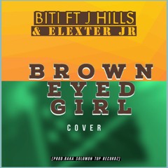 BITI - BROWN EYED GIRL FT J HILLS & ELEXTER JR (REGGAE COVER)_[PROD.BAKA SOLOMON_TOP RECORDZ]