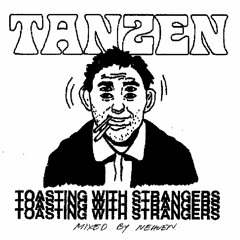 TANZEN - Toasting With Strangers (July 2022)