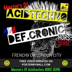 Def cronic @ Masters of acidtechno Hors serie  Frenchy On London City 2018 (FREE DL Wave)
