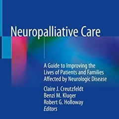 [ACCESS] EPUB 💚 Neuropalliative Care: A Guide to Improving the Lives of Patients and