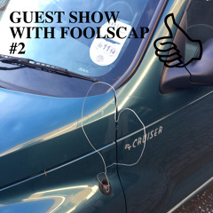 GUEST SHOW WITH FOOLSCAP #2
