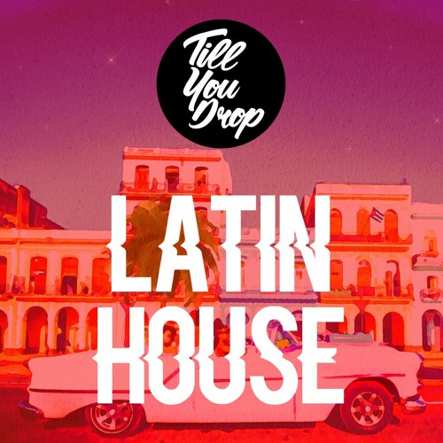 Till You Drop - Latin House Mix