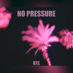 No Pressure*