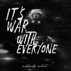 IT'S WAR WITH EVERYONE