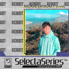 Reboot Selecta Series 052 - Soul Doubt [LIVE]