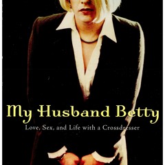 Read Book My Husband Betty: Love, Sex, and Life with a Crossdresser