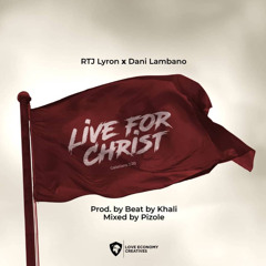 RTJ Lyron ft Dani Lambano - Live For Christ