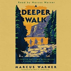 [Free] PDF 📤 A Deeper Walk: A Proven Path for Developing a More Vibrant Faith by  Ma