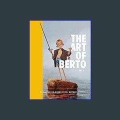 #^DOWNLOAD 💖 The Art Of Berto: Art. Inspire. Creativity. Repeat Read Online