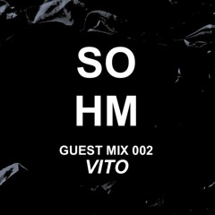 SOHM Guest Mix #002 - Vito