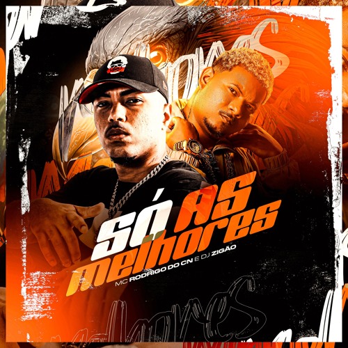 MC RODRIGO DO CN, DJ ZIGÃO - SÓ AS MELHORES - MEDLEY
