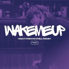 Trade L - Wake me up ( NguyxnKixn chill remix )