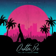 L.Rucus X Trill Lee- Outta Be Ft. DCMBR