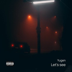 Let's see - Yugen