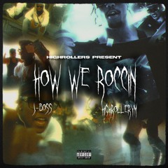J-Boss x HighRollerYM - How We Roccin