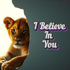 I Believe In You