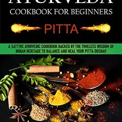 [READ] [EBOOK EPUB KINDLE PDF] Ayurveda Cookbook For Beginners: Pitta: A Sattvic Ayur