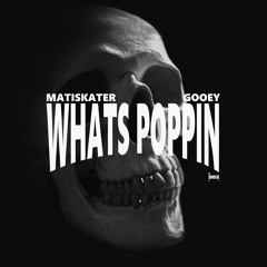 MATISKATER x GOOEY - WHATS POPPIN??? prod. Chaos Beats