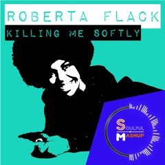 Roberta Flack - Killing Me Softly (Soulful Mashup)