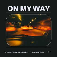 X- BOXIN & CHINATOWNRUNNER - ON MY WAY OFFICIAL RMX **Free Download**