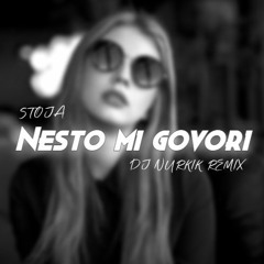 Stoja - Nesto Mi Govori (Dj Nurkik Remix)