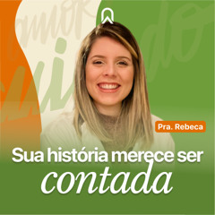 Sua história merece ser contada |  Pra. Rebeca Moldovan