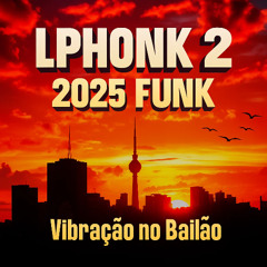 LPHONK 2 2025 FUNK - Vibração no Bailão