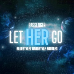 Passenger - Let Her Go (Bluestylez Hardstyle Bootleg) Radio Edit