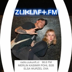 ZUKUNFT.FM - In the Mix - Elsa Wurzel Ova b2b Merlin Kazimir Pohl