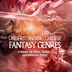 free EBOOK 📫 Understanding Chinese Fantasy Genres: A primer for wuxia, xianxia, and