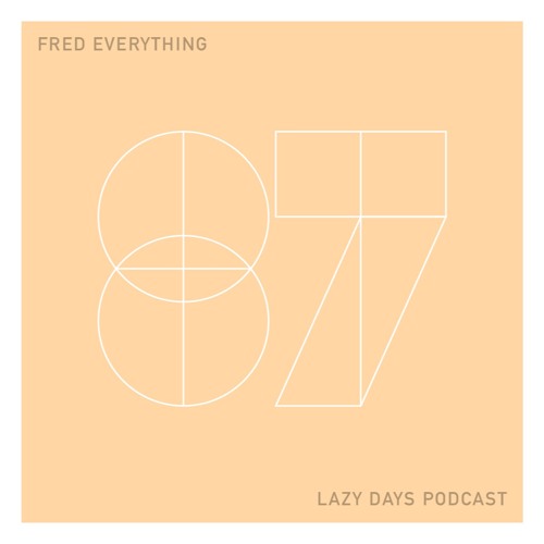 Lazy Days Podcast 87 /// Fred Everything, February 2020