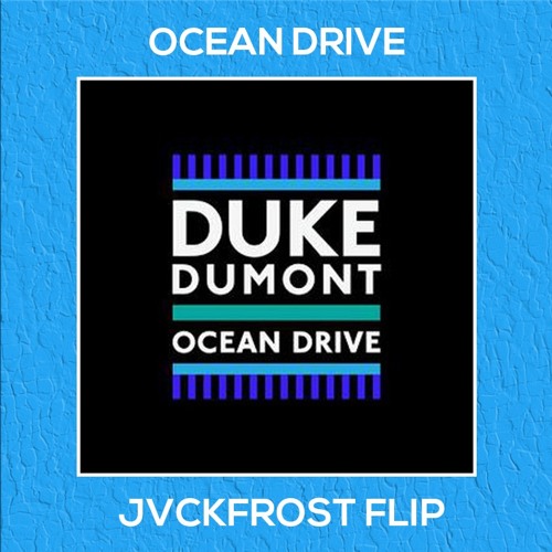 Duke Dumont - Ocean Drive (JVCKFROST Flip)