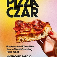 [GET] EPUB 📂 Pizza Czar: Recipes and Know-How from a World-Traveling Pizza Chef by