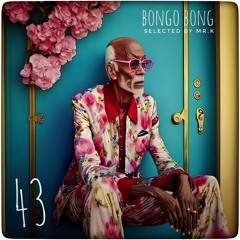 Bongo Bong Vol.43 - Selected By Mr.K