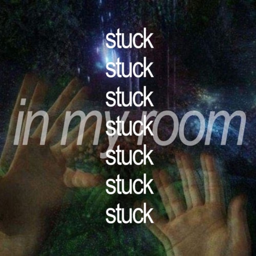 stuck inside my room
