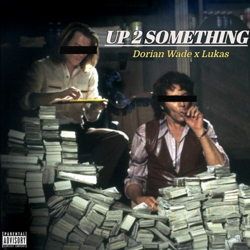 Up 2 Something - Dorian Wade x Lukas